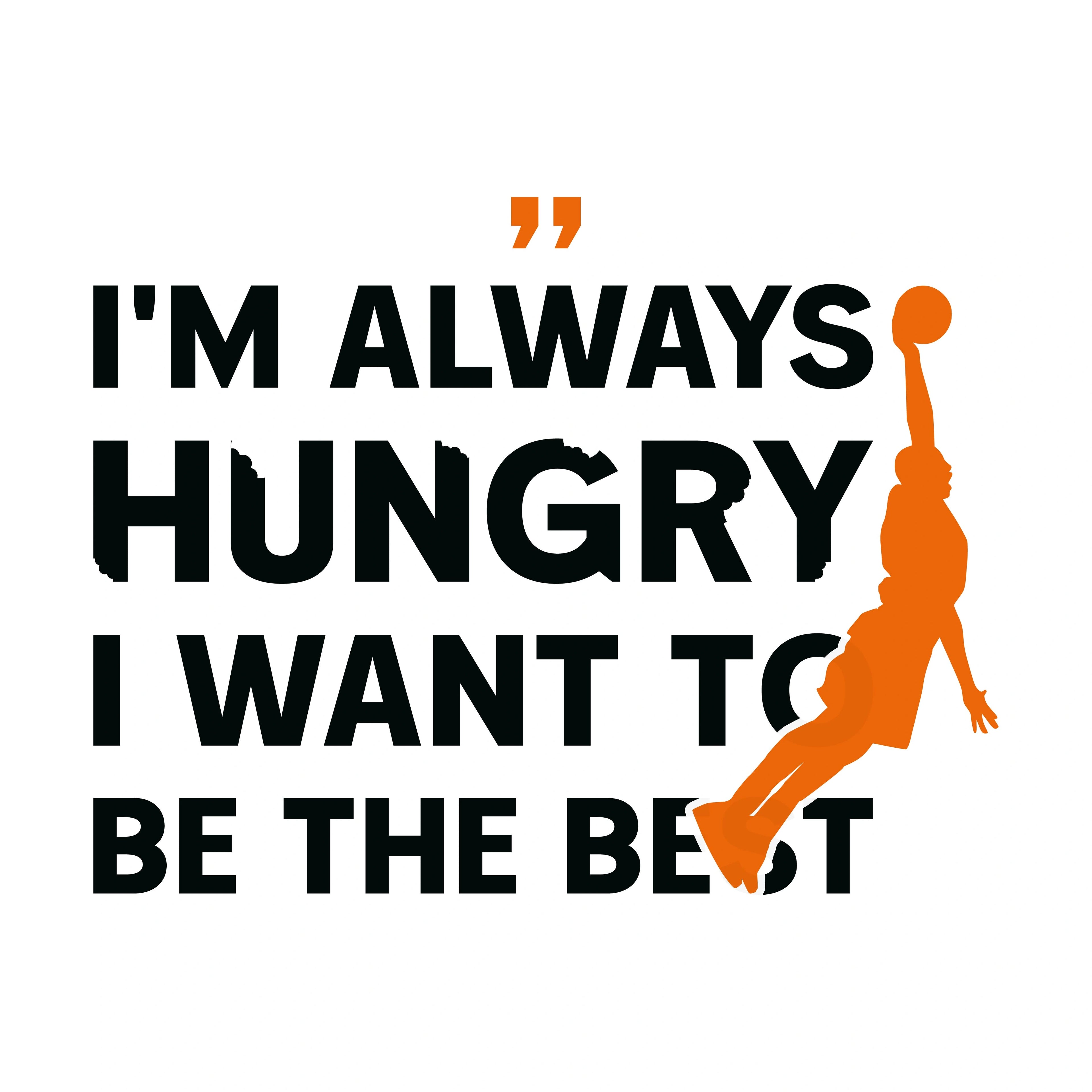Redunk I'm Always Hungry I Want To Be The Best basketball T-shirt featuring bold text design on a comfortable cotton T-shirt.