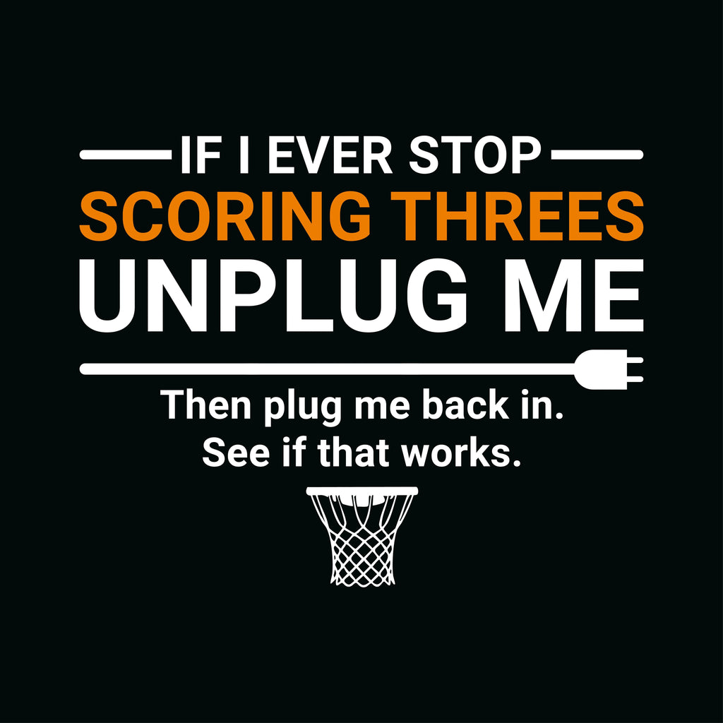 Redunk "If I Ever Stop Scoring Threes Unplug Me" funny basketball T-shirt featuring a humorous basketball graphic.