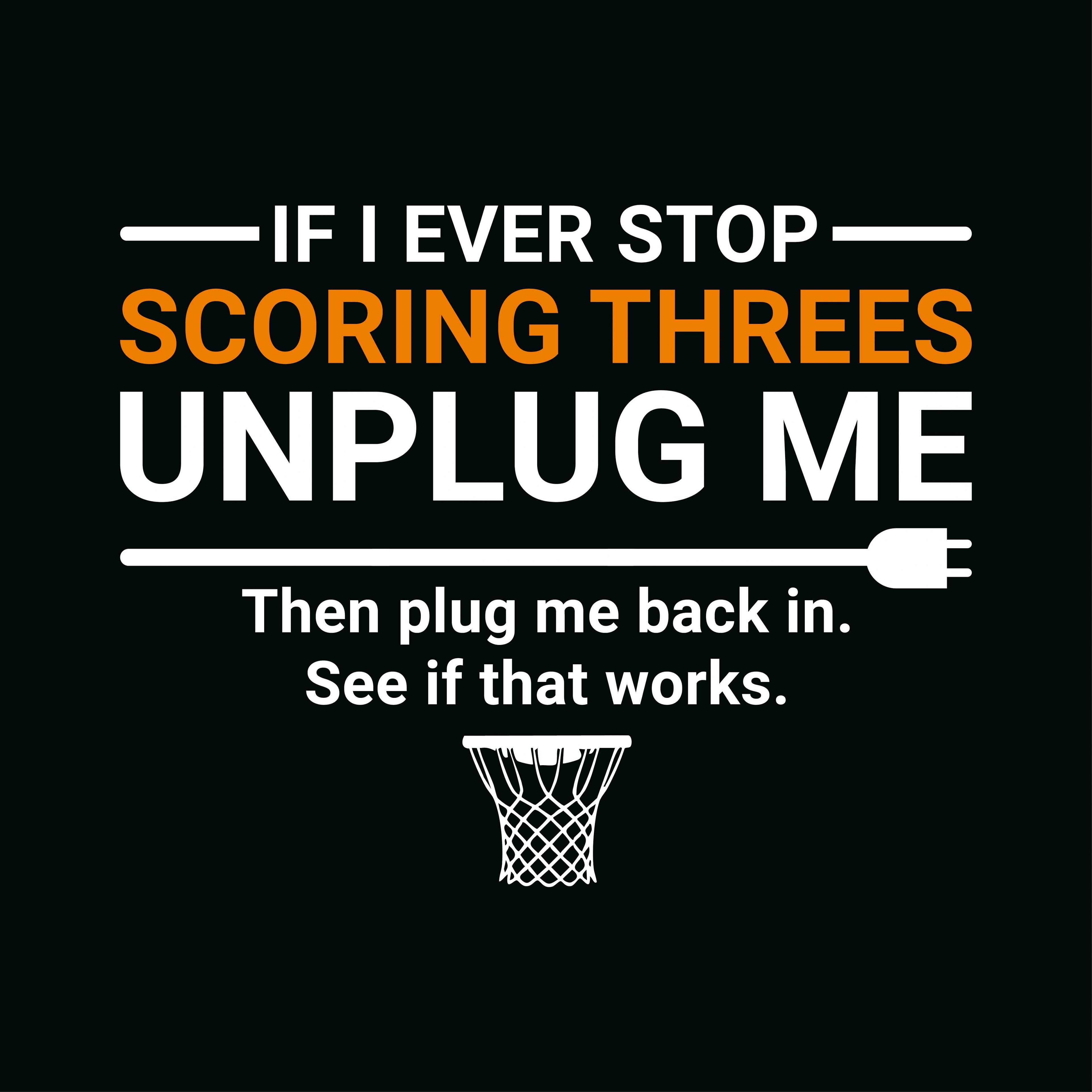 Redunk "If I Ever Stop Scoring Threes Unplug Me" funny basketball T-shirt featuring a humorous basketball graphic.