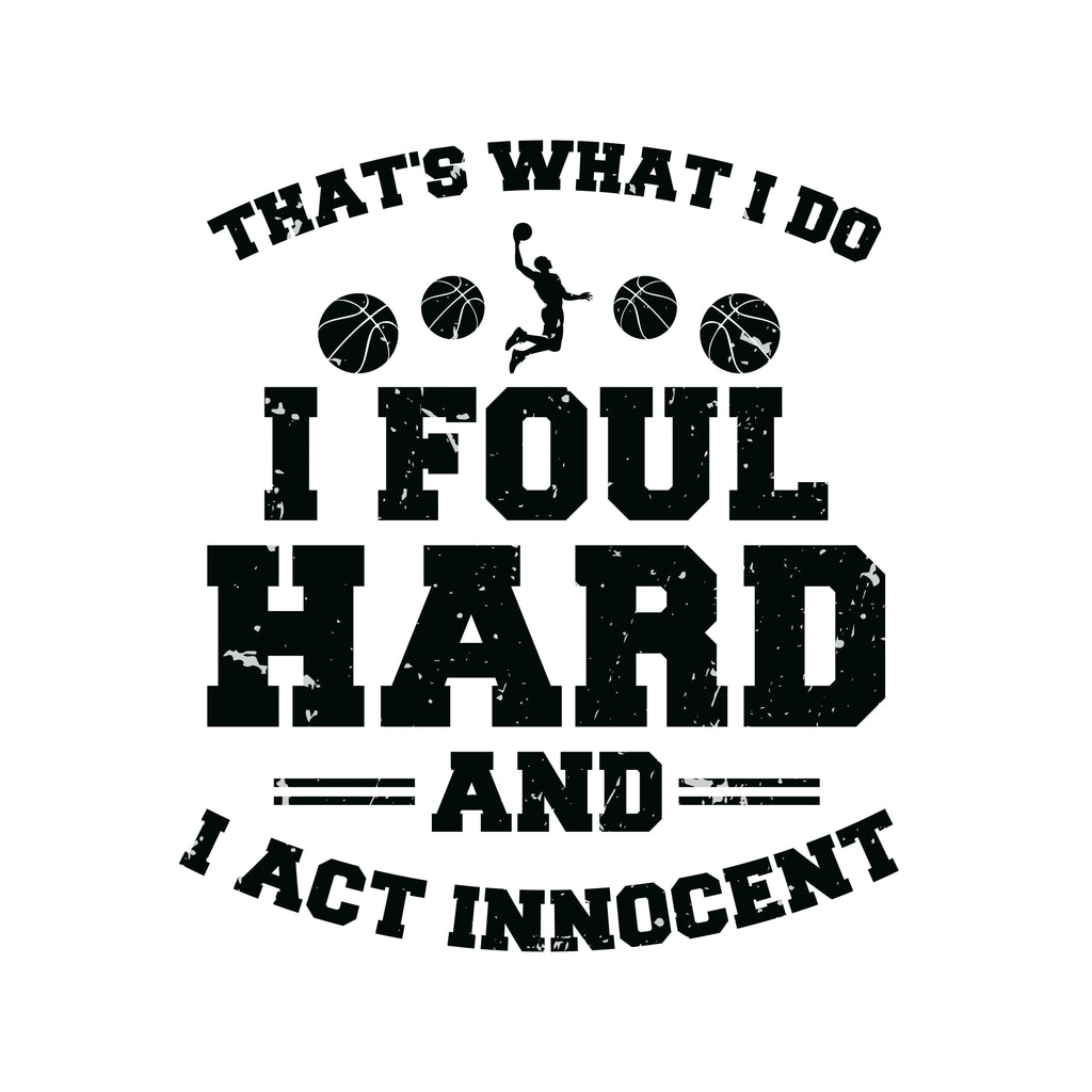 Redunk funny basketball T-shirt with "That's What I Do I Foul Hard and Act Innocent" slogan, casual graphic tee for fans.