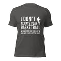 I Don't Always Play Basketball Funny Bball T-Shirt