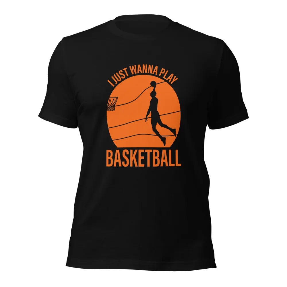 I Just Wanna Play Basketball T-Shirt