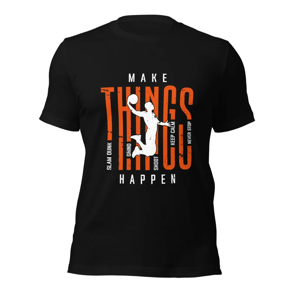 Make Things Happen Basketball T-Shirt For Bballers