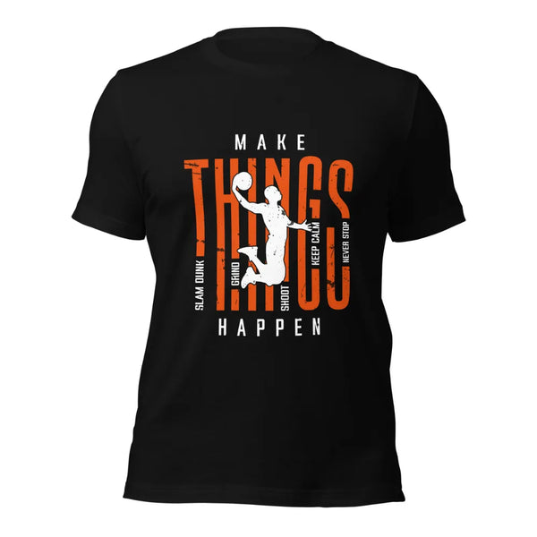 Make Things Happen Basketball T-Shirt For Bballers