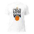 I Hate To Lose More Than I Like To Win Basketball Quote T-Shirt