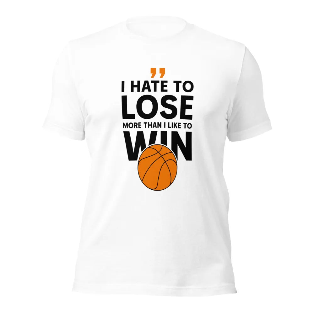I Hate To Lose More Than I Like To Win Basketball Quote T-Shirt