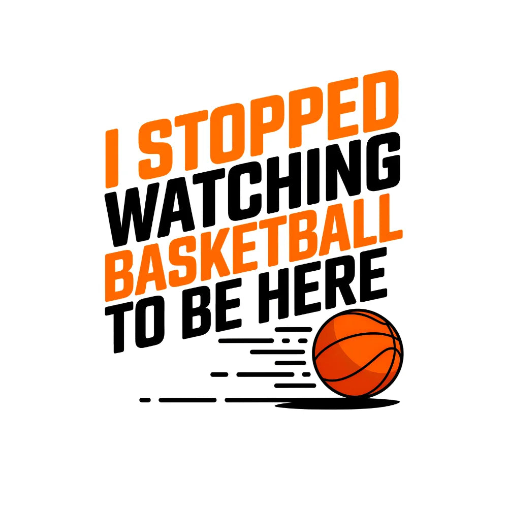 I Stopped Watching Basketball To Be Here T-Shirt