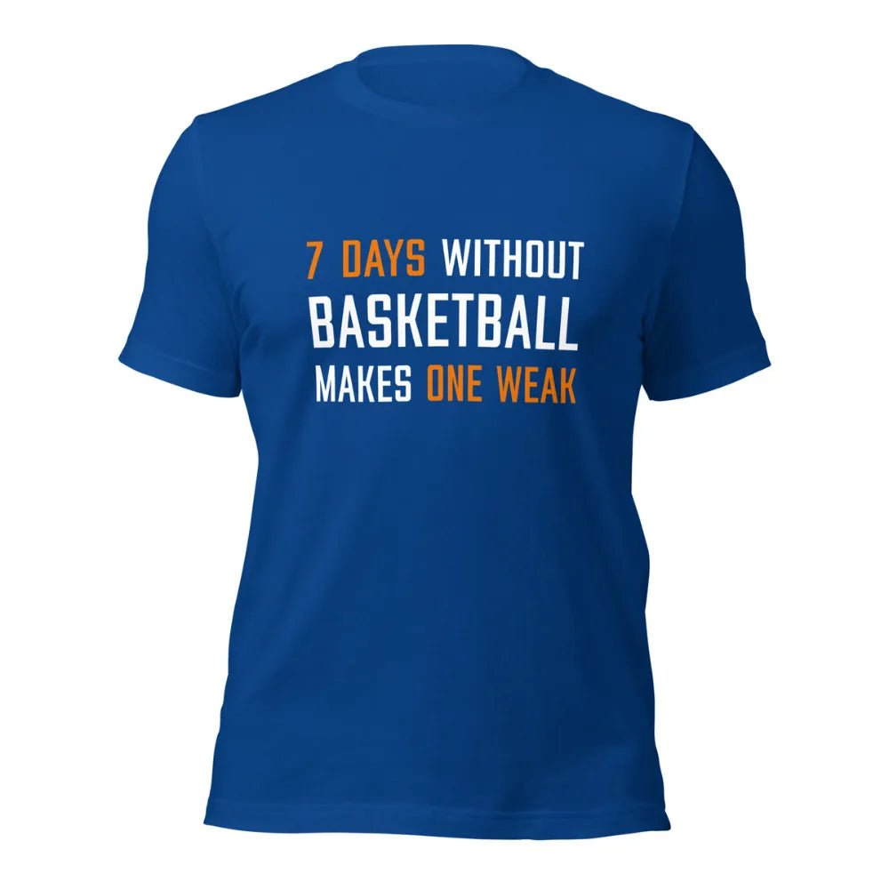 7 Days Without Basketball Makes One Weak Funny Bball T-Shirt