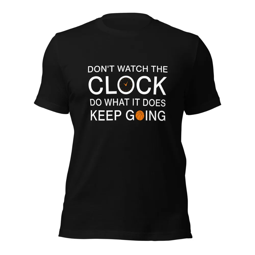 Don't Watch The Clock Do What It Does Basketball Quote T-Shirt