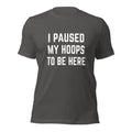 I Paused My Hoops To Be Here Funny Basketball Player T-Shirt
