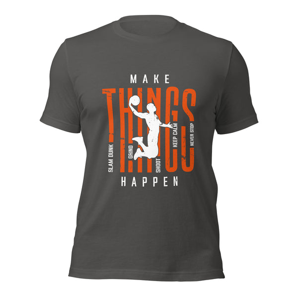 Make Things Happen Basketball T-Shirt For Bballers